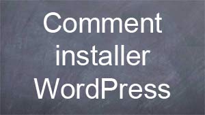 Comment installer WordPress 